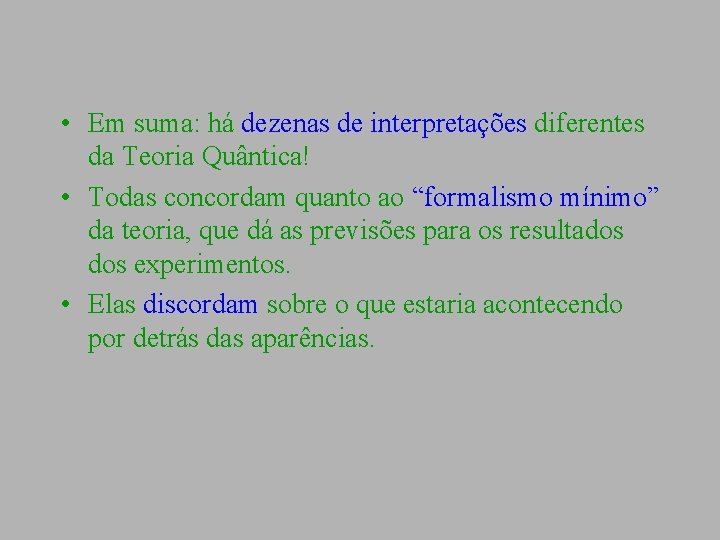  • Em suma: há dezenas de interpretações diferentes da Teoria Quântica! • Todas