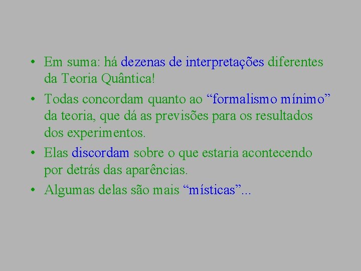  • Em suma: há dezenas de interpretações diferentes da Teoria Quântica! • Todas