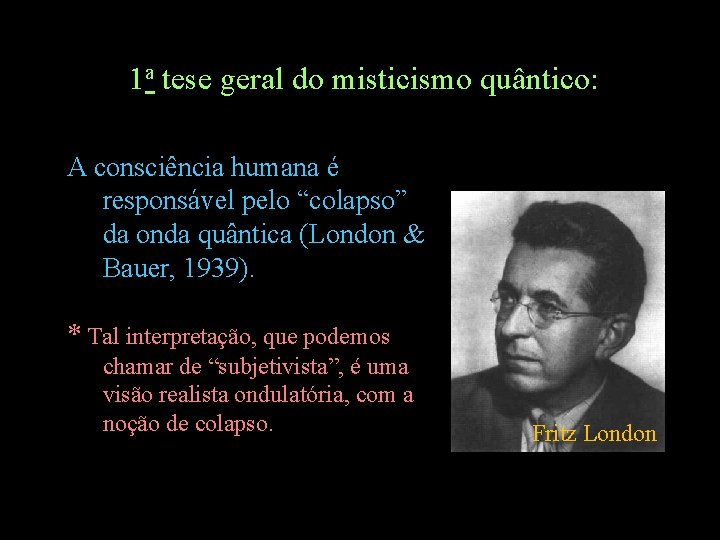 1 a tese geral do misticismo quântico: A consciência humana é responsável pelo “colapso”