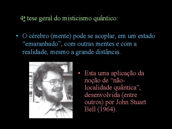 4 a tese geral do misticismo quântico: • O cérebro (mente) pode se acoplar,