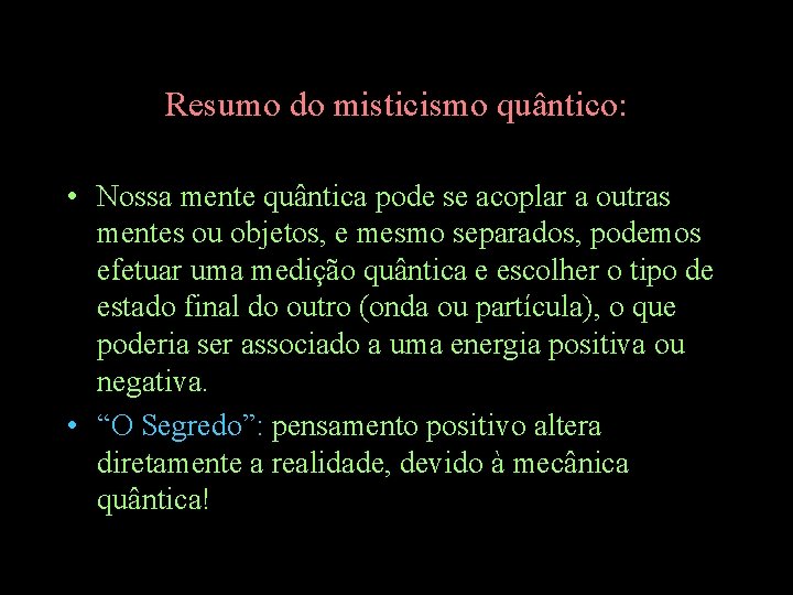 Resumo do misticismo quântico: • Nossa mente quântica pode se acoplar a outras mentes