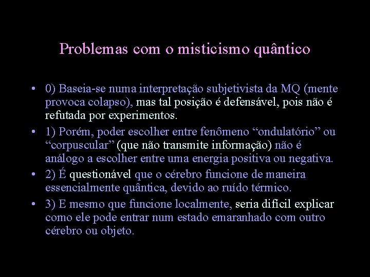 Problemas com o misticismo quântico • 0) Baseia-se numa interpretação subjetivista da MQ (mente