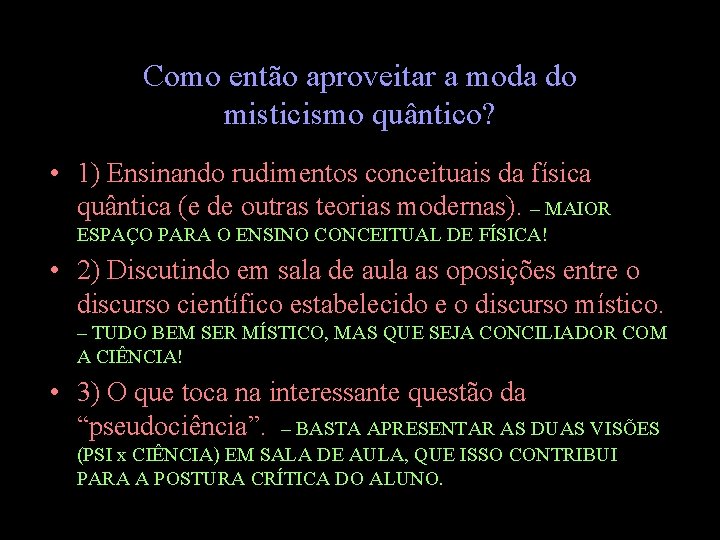 Como então aproveitar a moda do misticismo quântico? • 1) Ensinando rudimentos conceituais da