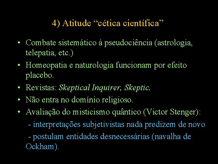 4) Atitude “cética científica” • Combate sistemático à pseudociência (astrologia, telepatia, etc. ) •