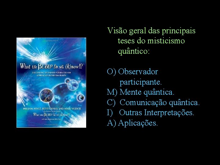 Visão geral das principais teses do misticismo quântico: O) Observador participante. M) Mente quântica.