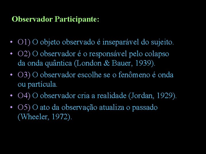 Observador Participante: • O 1) O objeto observado é inseparável do sujeito. • O