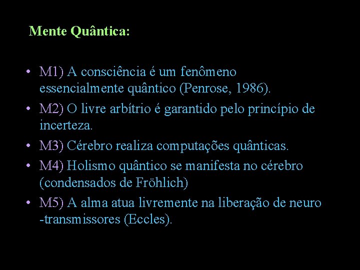 Mente Quântica: • M 1) A consciência é um fenômeno essencialmente quântico (Penrose, 1986).