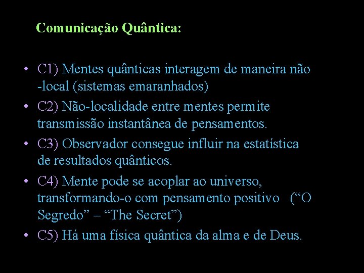 Comunicação Quântica: • C 1) Mentes quânticas interagem de maneira não -local (sistemas emaranhados)