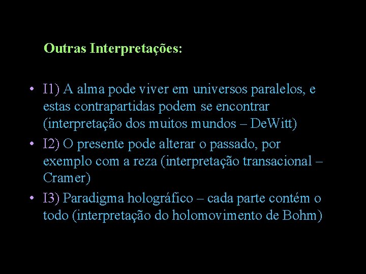 Outras Interpretações: • I 1) A alma pode viver em universos paralelos, e estas