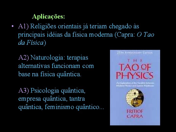 Aplicações: • A 1) Religiões orientais já teriam chegado às principais idéias da física