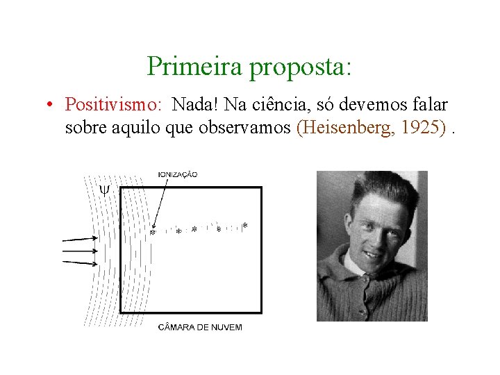 Primeira proposta: • Positivismo: Nada! Na ciência, só devemos falar sobre aquilo que observamos