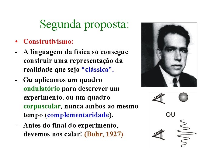 Segunda proposta: • Construtivismo: - A linguagem da física só consegue construir uma representação