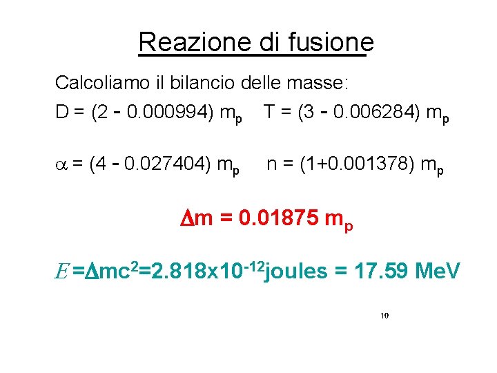 Reazione di fusione Calcoliamo il bilancio delle masse: D = (2 - 0. 000994)