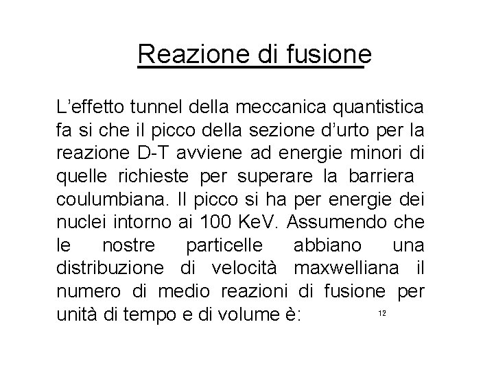 Reazione di fusione L’effetto tunnel della meccanica quantistica fa si che il picco della