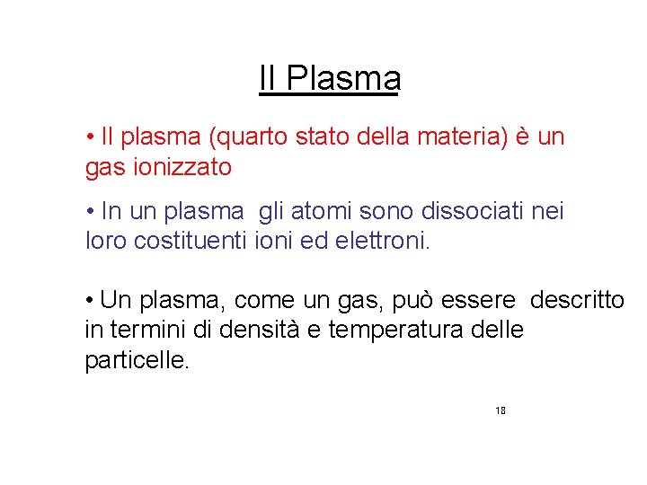 Il Plasma • Il plasma (quarto stato della materia) è un gas ionizzato •