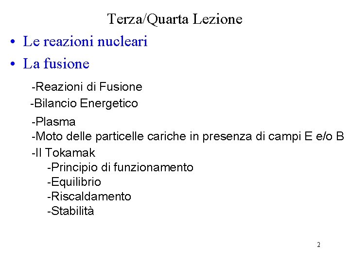 Terza/Quarta Lezione • Le reazioni nucleari • La fusione -Reazioni di Fusione -Bilancio Energetico