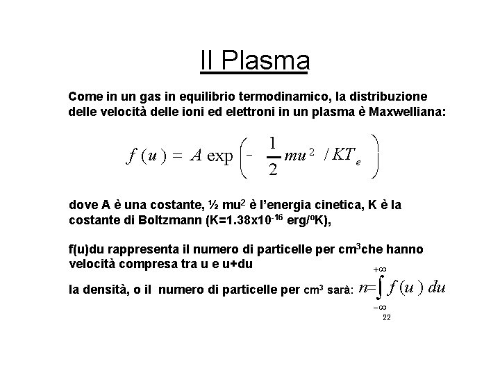 Il Plasma Come in un gas in equilibrio termodinamico, la distribuzione delle velocità delle