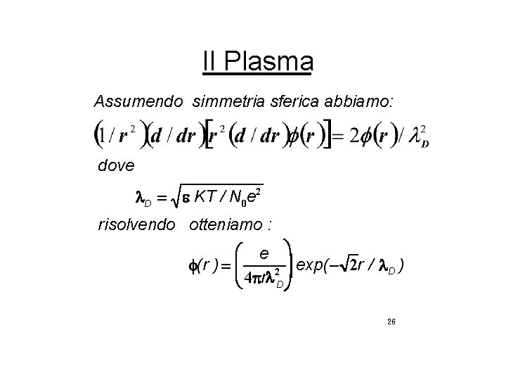 Il Plasma Assumendo simmetria sferica abbiamo: dove l. D = e KT / N