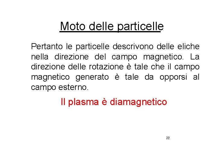 Moto delle particelle Pertanto le particelle descrivono delle eliche nella direzione del campo magnetico.