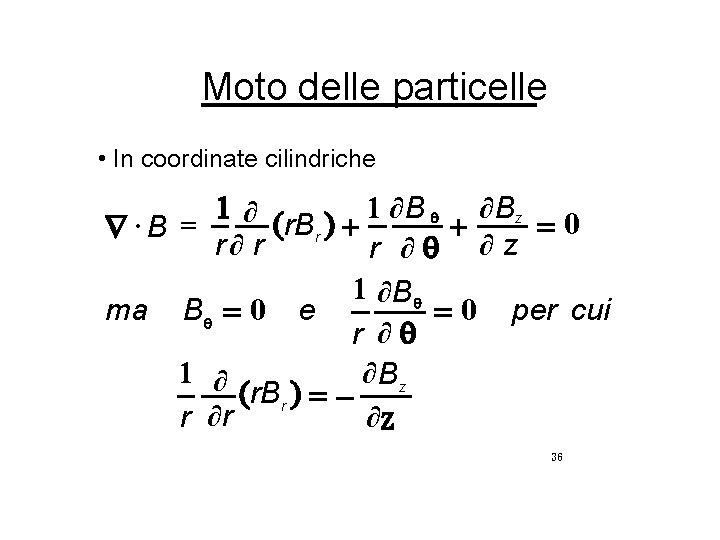 Moto delle particelle • In coordinate cilindriche 1∂ 1 ∂B q ∂Bz r. Br