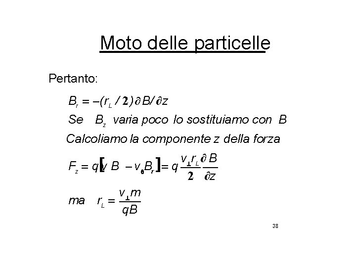 Moto delle particelle Pertanto: Br = -( r. L / 2 ) ∂ B/