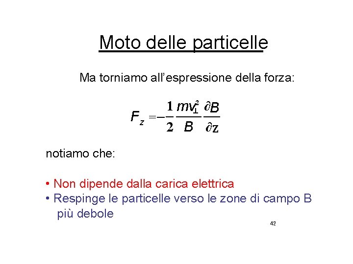 Moto delle particelle Ma torniamo all’espressione della forza: 1 mv^2 ∂B Fz = 2