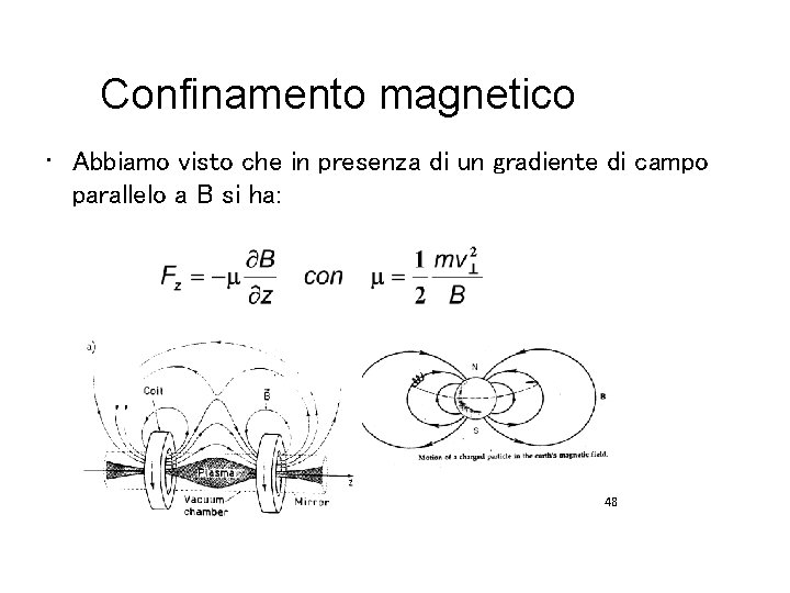 Confinamento magnetico • Abbiamo visto che in presenza di un gradiente di campo parallelo