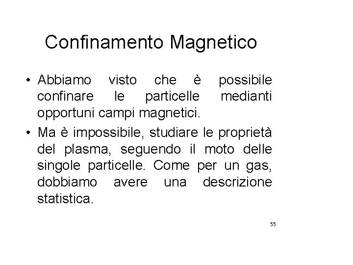 Confinamento Magnetico • Abbiamo visto che è possibile confinare le particelle medianti opportuni campi