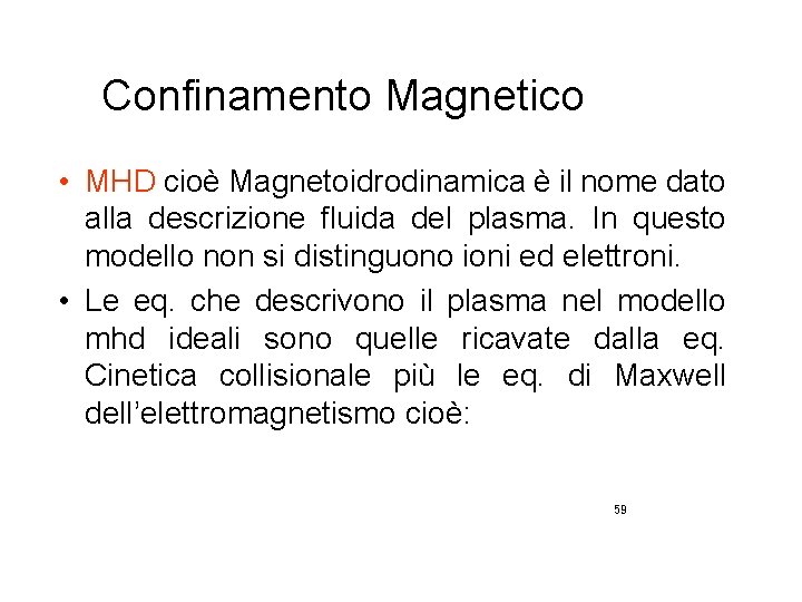 Confinamento Magnetico • MHD cioè Magnetoidrodinamica è il nome dato alla descrizione fluida del