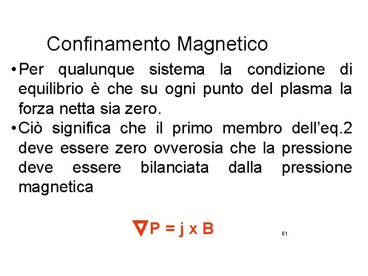 Confinamento Magnetico • Per qualunque sistema la condizione di equilibrio è che su ogni