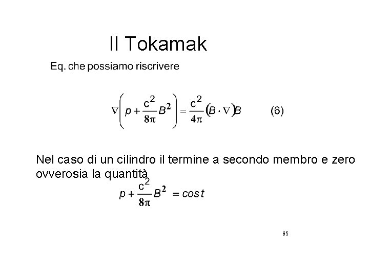 Il Tokamak Nel caso di un cilindro il termine a secondo membro e zero