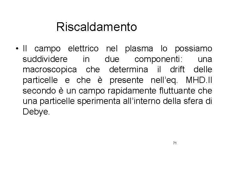 Riscaldamento • Il campo elettrico nel plasma lo possiamo suddividere in due componenti: una