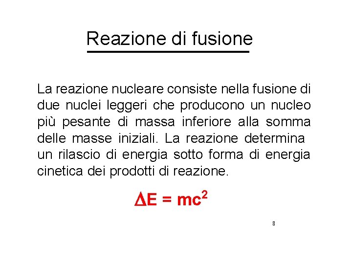 Reazione di fusione La reazione nucleare consiste nella fusione di due nuclei leggeri che