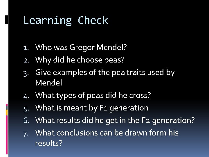 Learning Check 1. Who was Gregor Mendel? 2. Why did he choose peas? 3.