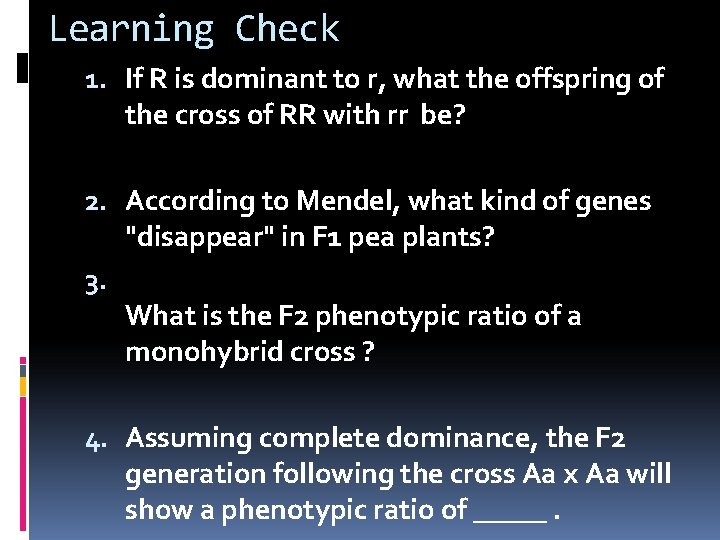 Learning Check 1. If R is dominant to r, what the offspring of the
