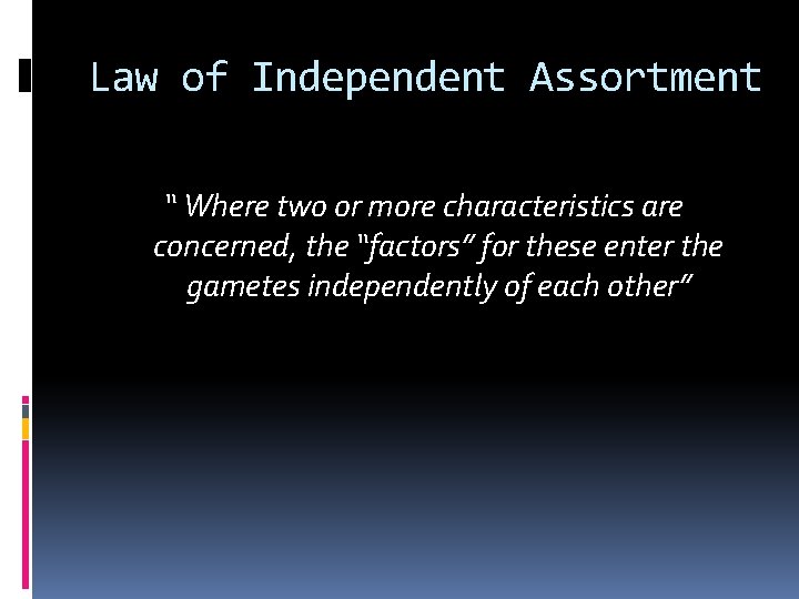 Law of Independent Assortment “ Where two or more characteristics are concerned, the “factors”
