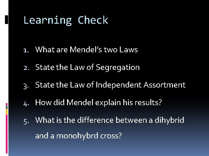 Learning Check 1. What are Mendel’s two Laws 2. State the Law of Segregation