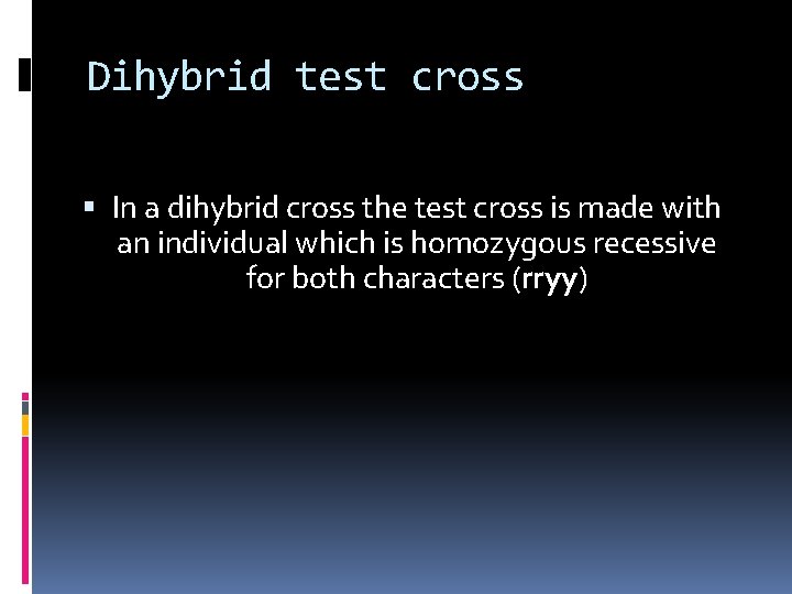 Dihybrid test cross In a dihybrid cross the test cross is made with an