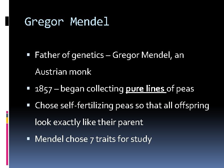 Gregor Mendel Father of genetics – Gregor Mendel, an Austrian monk 1857 – began