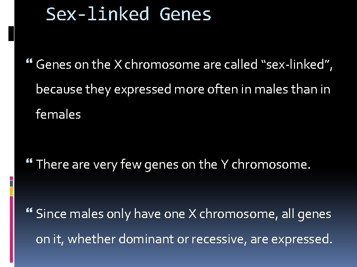 Sex-linked Genes on the X chromosome are called “sex-linked”, because they expressed more often