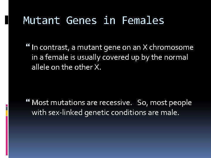 Mutant Genes in Females In contrast, a mutant gene on an X chromosome in
