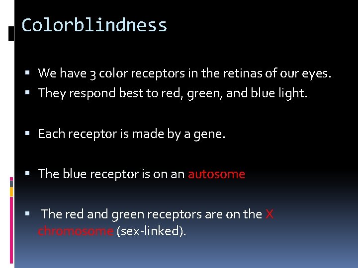 Colorblindness We have 3 color receptors in the retinas of our eyes. They respond