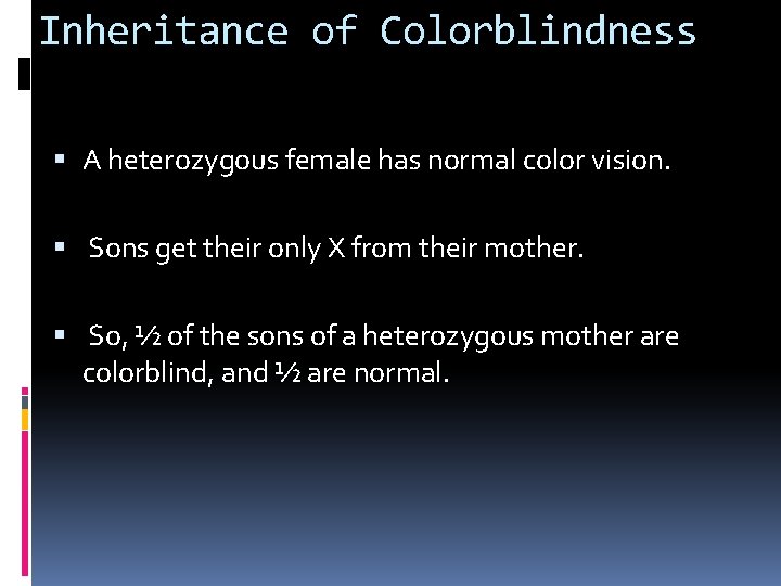 Inheritance of Colorblindness A heterozygous female has normal color vision. Sons get their only