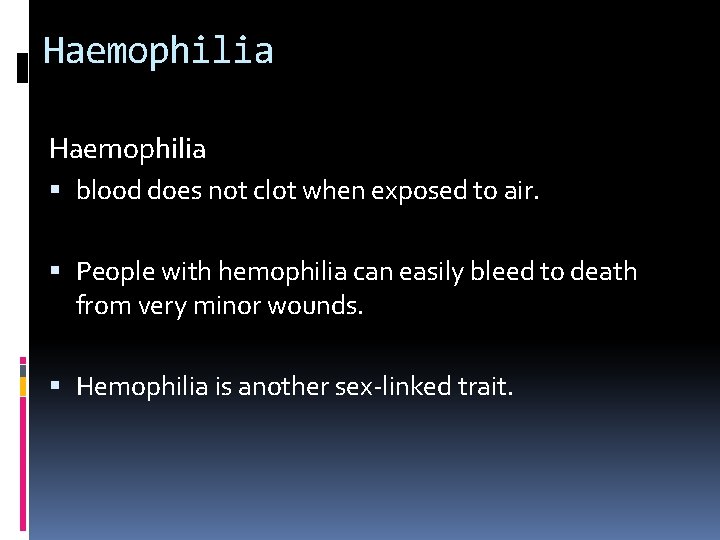 Haemophilia blood does not clot when exposed to air. People with hemophilia can easily