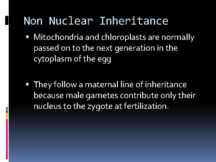 Non Nuclear Inheritance Mitochondria and chloroplasts are normally passed on to the next generation