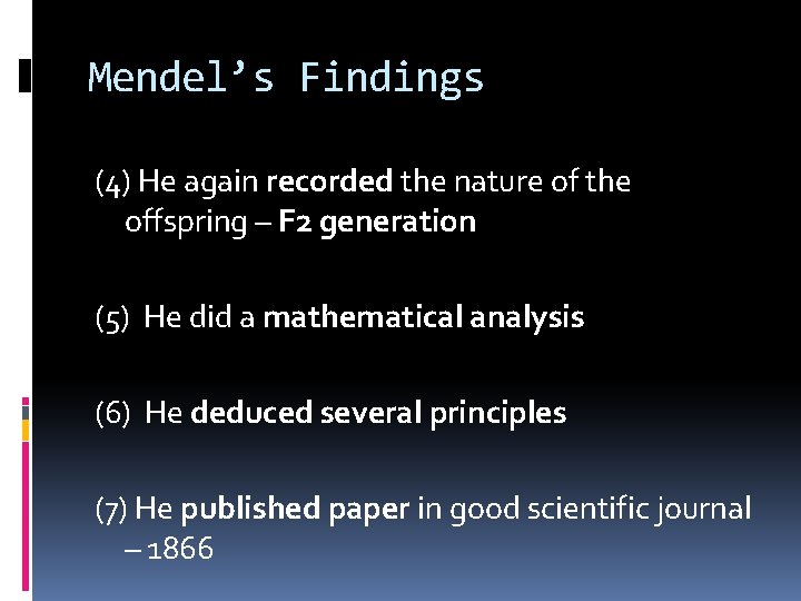 Mendel’s Findings (4) He again recorded the nature of the offspring – F 2