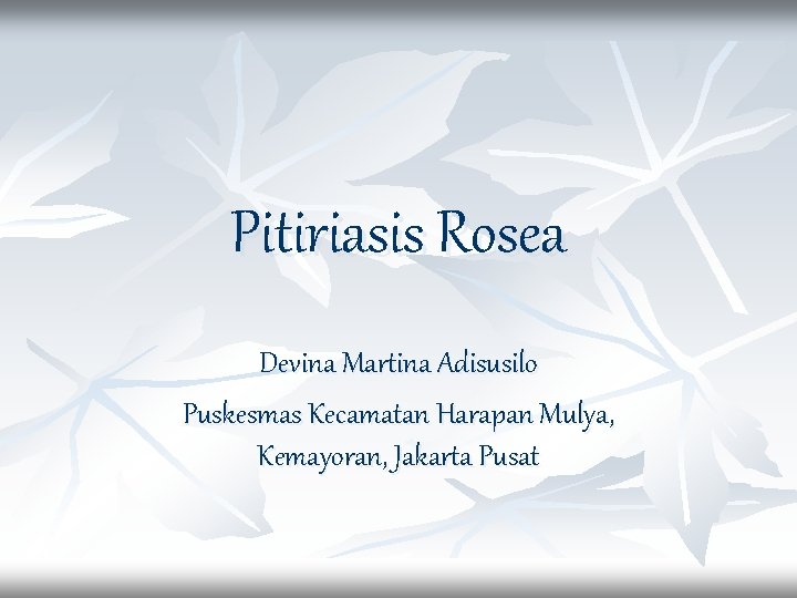 Pitiriasis Rosea Devina Martina Adisusilo Puskesmas Kecamatan Harapan Mulya, Kemayoran, Jakarta Pusat 