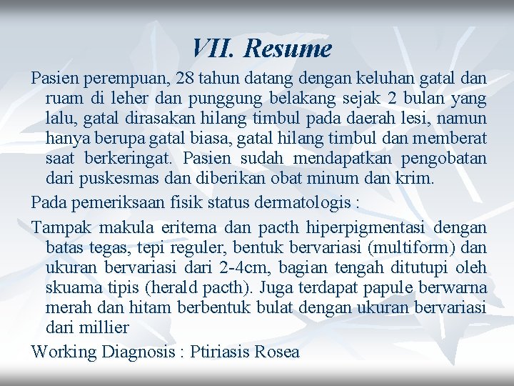 VII. Resume Pasien perempuan, 28 tahun datang dengan keluhan gatal dan ruam di leher
