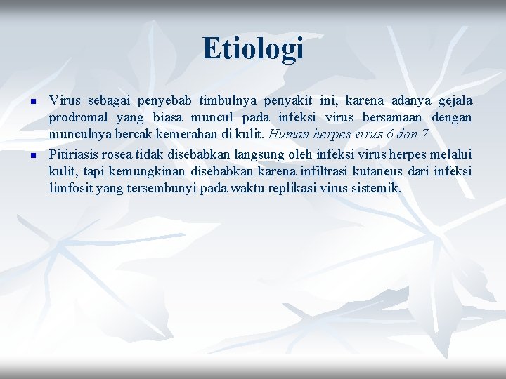 Etiologi n n Virus sebagai penyebab timbulnya penyakit ini, karena adanya gejala prodromal yang