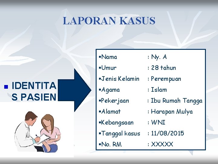 LAPORAN KASUS n IDENTITA S PASIEN §Nama : Ny. A §Umur : 28 tahun